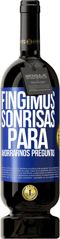 49,95 € | Vino Tinto Edición Premium MBS® Reserva Fingimos sonrisas para ahorrarnos preguntas Etiqueta Azul. Etiqueta personalizable Reserva 12 Meses Cosecha 2016 Tempranillo