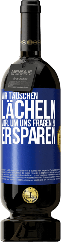 Kostenloser Versand | Rotwein Premium Ausgabe MBS® Reserve Wir täuschen Lächeln vor, um uns Fragen zu ersparen Blaue Markierung. Anpassbares Etikett Reserve 12 Monate Ernte 2014 Tempranillo