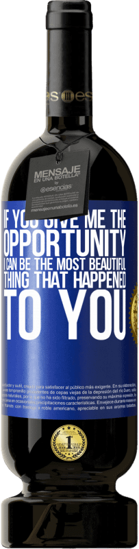 49,95 € 送料無料 | 赤ワイン プレミアム版 MBS® 予約する あなたが私に機会を与えれば、私はあなたに起こった最も美しいものになることができます 青いタグ. カスタマイズ可能なラベル 予約する 12 月 収穫 2016 Tempranillo