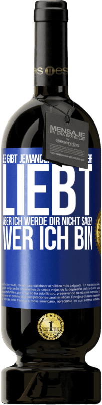 49,95 € | Rotwein Premium Ausgabe MBS® Reserve Es gibt jemanden, der dich sehr liebt, aber ich werde dir nicht sagen, wer ich bin Blaue Markierung. Anpassbares Etikett Reserve 12 Monate Ernte 2014 Tempranillo