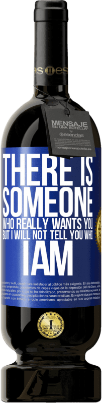 49,95 € Бесплатная доставка | Красное вино Premium Edition MBS® Бронировать Есть кто-то, кто действительно хочет тебя, но я не скажу, кто я Синяя метка. Настраиваемая этикетка Бронировать 12 Месяцы Урожай 2016 Tempranillo