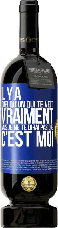 49,95 € | Vin rouge Édition Premium MBS® Réserve Il y a quelqu'un qui te veut vraiment mais je ne te dirai pas que c'est moi Étiquette Bleue. Étiquette personnalisable Réserve 12 Mois Récolte 2015 Tempranillo