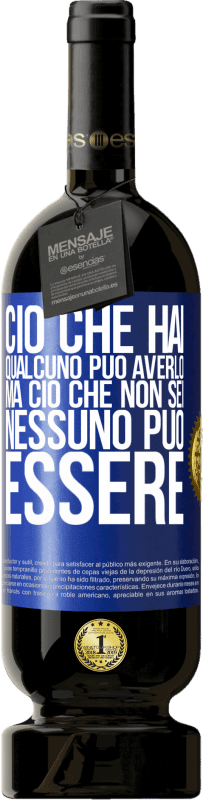 Spedizione Gratuita | Vino rosso Edizione Premium MBS® Riserva Ciò che hai qualcuno può averlo, ma ciò che non sei nessuno può essere Etichetta Blu. Etichetta personalizzabile Riserva 12 Mesi Raccogliere 2014 Tempranillo