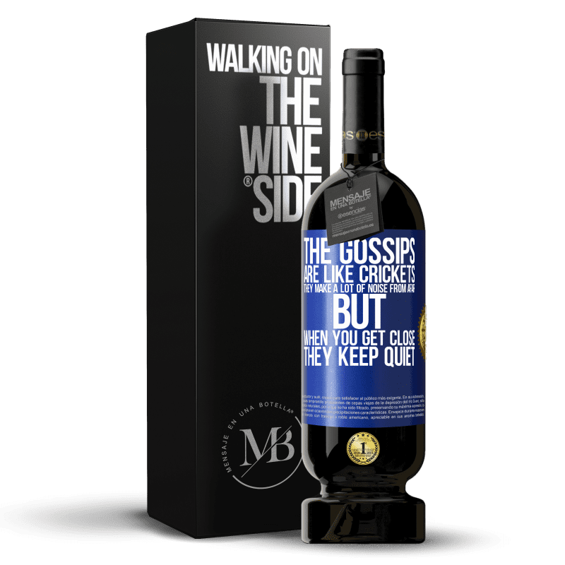 49,95 € Free Shipping | Red Wine Premium Edition MBS® Reserve The gossips are like crickets, they make a lot of noise from afar, but when you get close they keep quiet Blue Label. Customizable label Reserve 12 Months Harvest 2014 Tempranillo