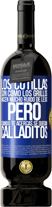 49,95 € | Vino Tinto Edición Premium MBS® Reserva Los cotillas son como los grillos, hacen mucho ruido de lejos, pero cuando te acercas se quedan calladitos Etiqueta Azul. Etiqueta personalizable Reserva 12 Meses Cosecha 2016 Tempranillo