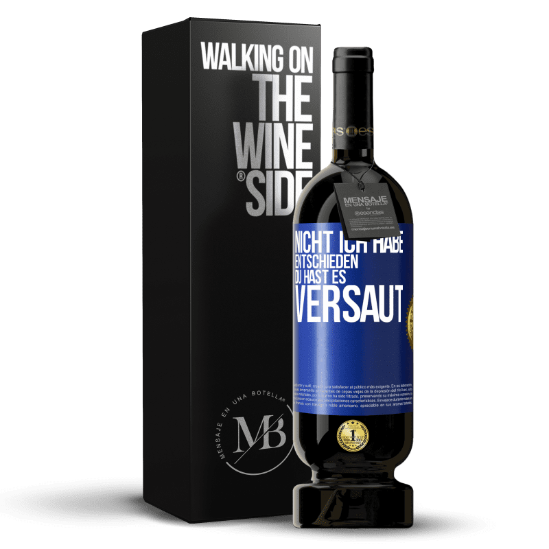 49,95 € Kostenloser Versand | Rotwein Premium Ausgabe MBS® Reserve Nicht ich habe entschieden, du hast es versaut Blaue Markierung. Anpassbares Etikett Reserve 12 Monate Ernte 2015 Tempranillo