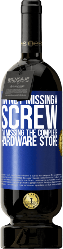 49,95 € | Red Wine Premium Edition MBS® Reserve I'm not missing a screw, I'm missing the complete hardware store Blue Label. Customizable label Reserve 12 Months Harvest 2015 Tempranillo