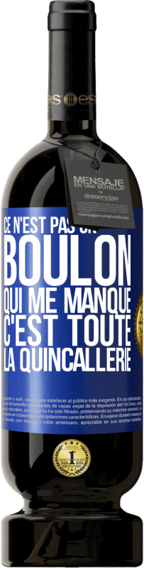 49,95 € | Vin rouge Édition Premium MBS® Réserve Ce n'est pas un boulon qui me manque, c'est toute la quincallerie Étiquette Bleue. Étiquette personnalisable Réserve 12 Mois Récolte 2015 Tempranillo