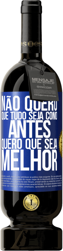 Envio grátis | Vinho tinto Edição Premium MBS® Reserva Não quero que tudo seja como antes, quero que seja melhor Etiqueta Azul. Etiqueta personalizável Reserva 12 Meses Colheita 2014 Tempranillo