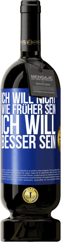 49,95 € Kostenloser Versand | Rotwein Premium Ausgabe MBS® Reserve Ich will nicht wie früher sein, ich will besser sein Blaue Markierung. Anpassbares Etikett Reserve 12 Monate Ernte 2015 Tempranillo