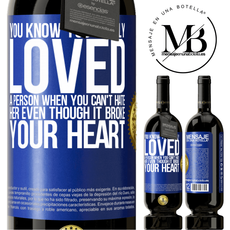 49,95 € Free Shipping | Red Wine Premium Edition MBS® Reserve You know you really loved a person when you can't hate her even though it broke your heart Blue Label. Customizable label Reserve 12 Months Harvest 2015 Tempranillo