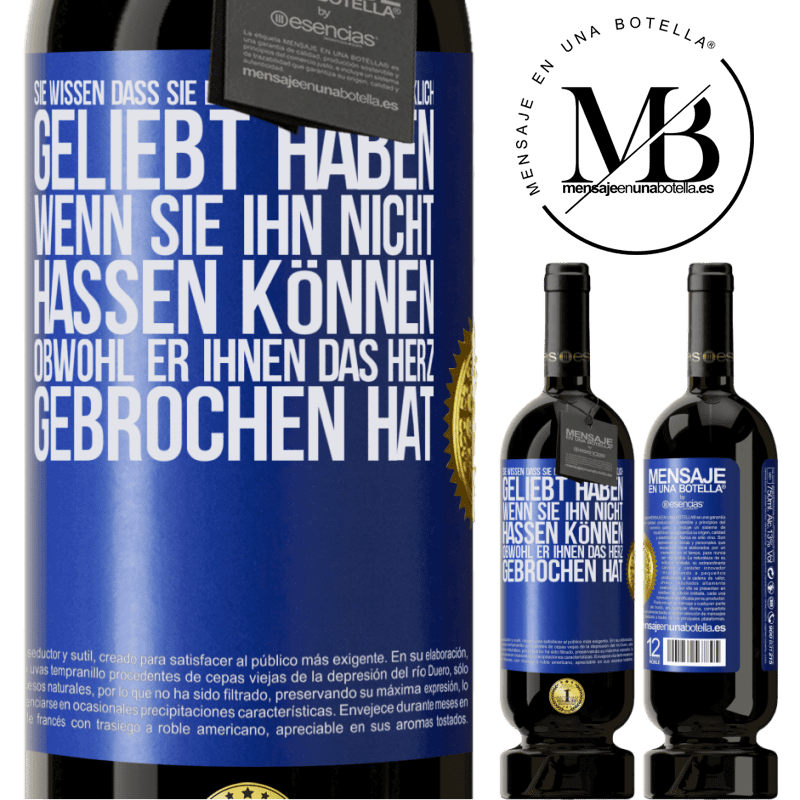 49,95 € Kostenloser Versand | Rotwein Premium Ausgabe MBS® Reserve Man weiß, dass man einen Menschen wirklich geliebt habt, wenn man ihn nicht hassen kann, obwohl er dir das Herz gebrochen hat Blaue Markierung. Anpassbares Etikett Reserve 12 Monate Ernte 2015 Tempranillo