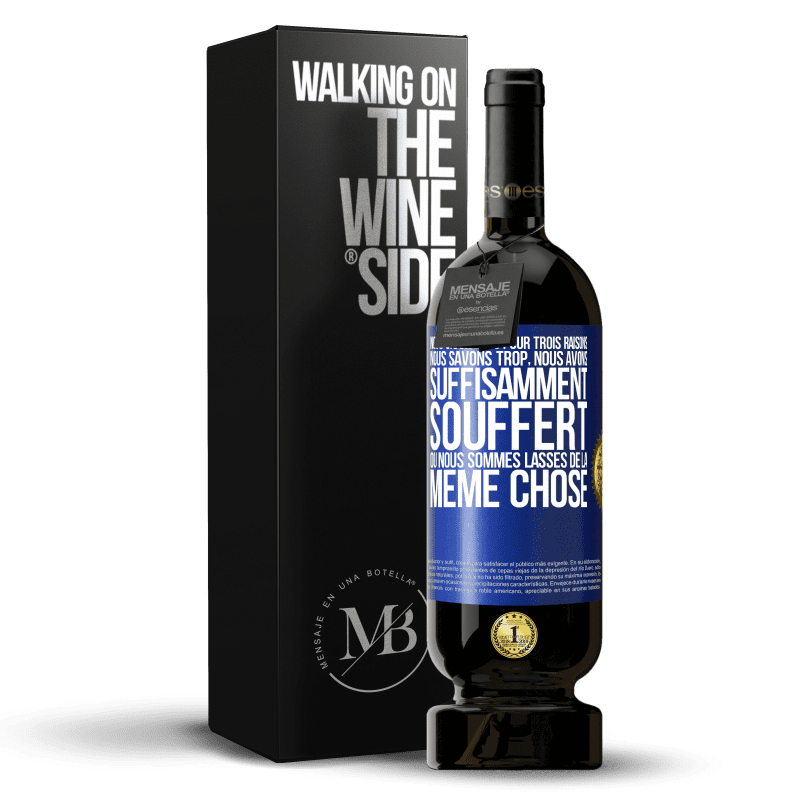 49,95 € Envoi gratuit | Vin rouge Édition Premium MBS® Réserve Nous changeons pour trois raisons Nous savons trop, nous avons suffisamment souffert ou nous sommes lassés de la même chose Étiquette Bleue. Étiquette personnalisable Réserve 12 Mois Récolte 2015 Tempranillo