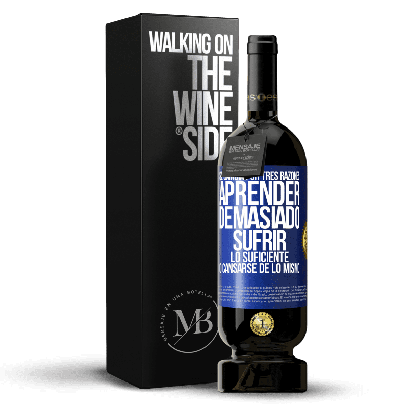 49,95 € Envío gratis | Vino Tinto Edición Premium MBS® Reserva Se cambia por tres razones. Aprender demasiado, sufrir lo suficiente o cansarse de lo mismo Etiqueta Azul. Etiqueta personalizable Reserva 12 Meses Cosecha 2013 Tempranillo