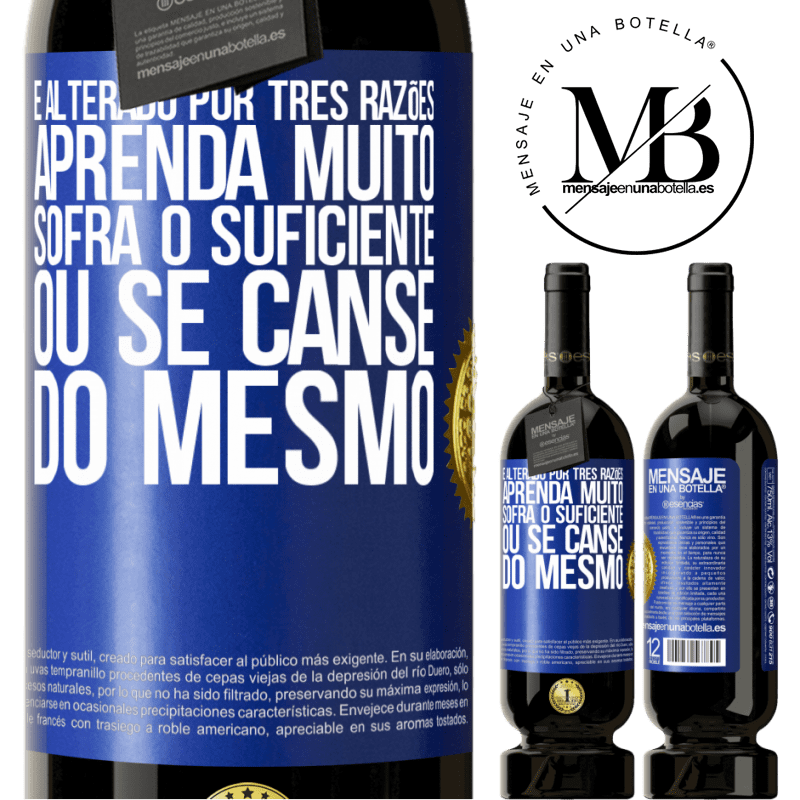 49,95 € Envio grátis | Vinho tinto Edição Premium MBS® Reserva É alterado por três razões. Aprenda muito, sofra o suficiente ou se canse do mesmo Etiqueta Azul. Etiqueta personalizável Reserva 12 Meses Colheita 2016 Tempranillo