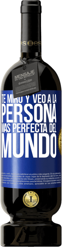 «Te miro y veo a la persona más perfecta del mundo» Edición Premium MBS® Reserva