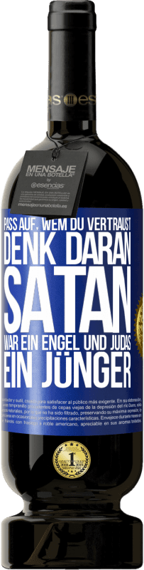 49,95 € | Rotwein Premium Ausgabe MBS® Reserve Pass auf, wem du vertraust. Denk daran, Satan war ein Engel und Judas ein Jünger Blaue Markierung. Anpassbares Etikett Reserve 12 Monate Ernte 2015 Tempranillo