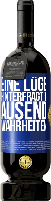 49,95 € | Rotwein Premium Ausgabe MBS® Reserve Eine Lüge hinterfragt tausend Wahrheiten Blaue Markierung. Anpassbares Etikett Reserve 12 Monate Ernte 2015 Tempranillo