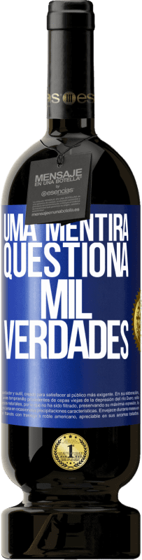 «Uma mentira questiona mil verdades» Edição Premium MBS® Reserva