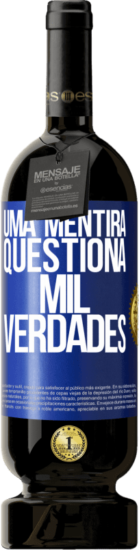 Envio grátis | Vinho tinto Edição Premium MBS® Reserva Uma mentira questiona mil verdades Etiqueta Azul. Etiqueta personalizável Reserva 12 Meses Colheita 2014 Tempranillo