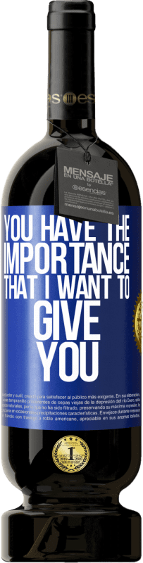 49,95 € Free Shipping | Red Wine Premium Edition MBS® Reserve You have the importance that I want to give you Blue Label. Customizable label Reserve 12 Months Harvest 2016 Tempranillo