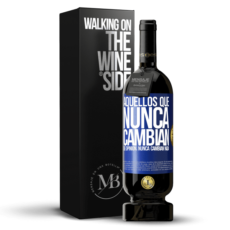 49,95 € Envío gratis | Vino Tinto Edición Premium MBS® Reserva Aquellos que nunca cambian de opinión, nunca cambian nada Etiqueta Azul. Etiqueta personalizable Reserva 12 Meses Cosecha 2015 Tempranillo