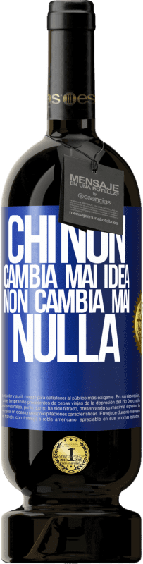 49,95 € Spedizione Gratuita | Vino rosso Edizione Premium MBS® Riserva Chi non cambia mai idea, non cambia mai nulla Etichetta Blu. Etichetta personalizzabile Riserva 12 Mesi Raccogliere 2015 Tempranillo