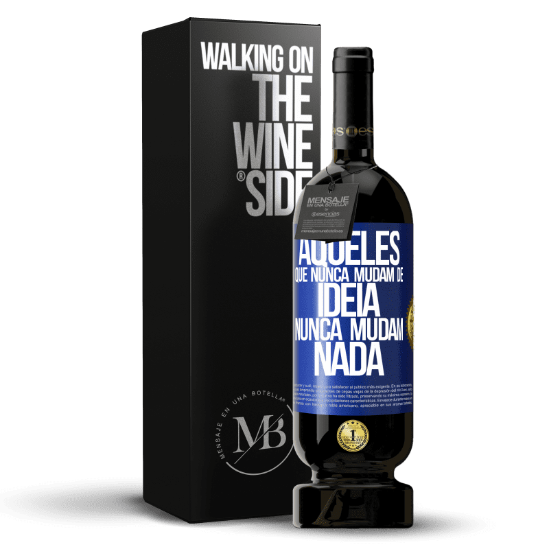 49,95 € Envio grátis | Vinho tinto Edição Premium MBS® Reserva Aqueles que nunca mudam de idéia, nunca mudam nada Etiqueta Azul. Etiqueta personalizável Reserva 12 Meses Colheita 2015 Tempranillo