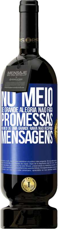 49,95 € Envio grátis | Vinho tinto Edição Premium MBS® Reserva No meio de grande alegria, não faça promessas. No meio de uma grande raiva, não responda mensagens Etiqueta Azul. Etiqueta personalizável Reserva 12 Meses Colheita 2016 Tempranillo