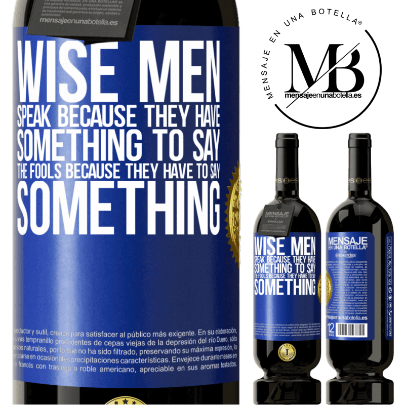 29,95 € Free Shipping | Red Wine Premium Edition MBS® Reserva Wise men speak because they have something to say the fools because they have to say something Blue Label. Customizable label Reserva 12 Months Harvest 2014 Tempranillo