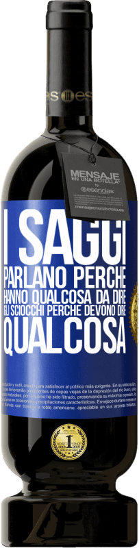 49,95 € | Vino rosso Edizione Premium MBS® Riserva I saggi parlano perché hanno qualcosa da dire gli sciocchi perché devono dire qualcosa Etichetta Blu. Etichetta personalizzabile Riserva 12 Mesi Raccogliere 2015 Tempranillo