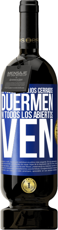 49,95 € | Vino Tinto Edición Premium MBS® Reserva No todos los ojos cerrados duermen… ni todos los abiertos ven Etiqueta Azul. Etiqueta personalizable Reserva 12 Meses Cosecha 2016 Tempranillo