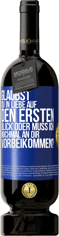 49,95 € | Rotwein Premium Ausgabe MBS® Reserve Glaubst du in Liebe auf den ersten Blick oder muss ich nochmal an dir vorbeikommen? Blaue Markierung. Anpassbares Etikett Reserve 12 Monate Ernte 2014 Tempranillo