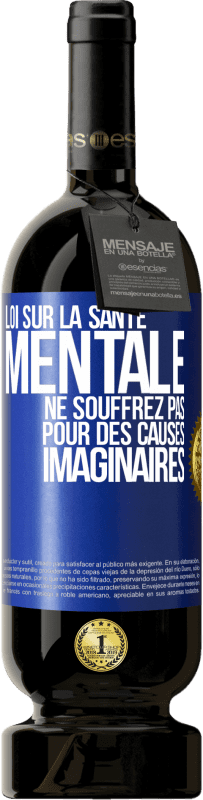 49,95 € | Vin rouge Édition Premium MBS® Réserve Loi sur la santé mentale: ne souffrez pas pour des causes imaginaires Étiquette Bleue. Étiquette personnalisable Réserve 12 Mois Récolte 2015 Tempranillo