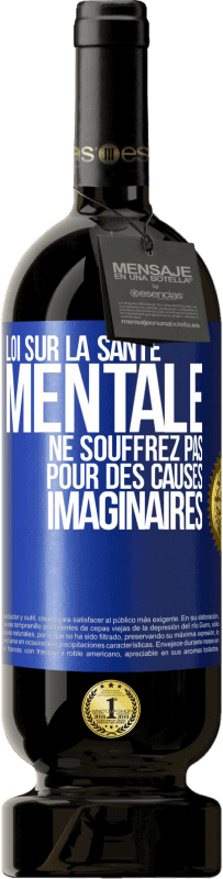 49,95 € Envoi gratuit | Vin rouge Édition Premium MBS® Réserve Loi sur la santé mentale: ne souffrez pas pour des causes imaginaires Étiquette Bleue. Étiquette personnalisable Réserve 12 Mois Récolte 2016 Tempranillo