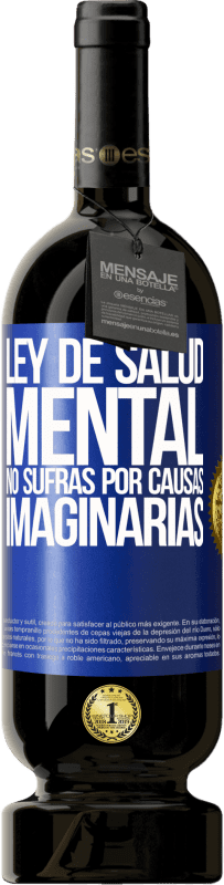 49,95 € | Vino Tinto Edición Premium MBS® Reserva Ley de salud mental: No sufras por causas imaginarias Etiqueta Azul. Etiqueta personalizable Reserva 12 Meses Cosecha 2015 Tempranillo