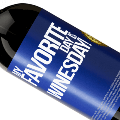 Einzigartige und Persönliche Ausdrücke. «My favorite day is winesday!» Premium Ausgabe MBS® Reserve