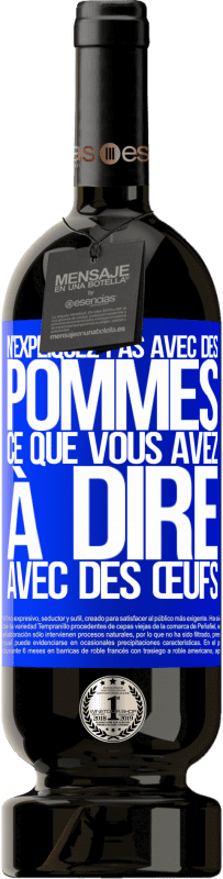 49,95 € Envoi gratuit | Vin rouge Édition Premium MBS® Réserve N'expliquez pas avec des pommes ce que vous avez à dire avec des œufs Étiquette Bleue. Étiquette personnalisable Réserve 12 Mois Récolte 2016 Tempranillo