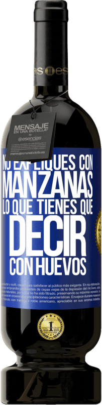 49,95 € Envío gratis | Vino Tinto Edición Premium MBS® Reserva No expliques con manzanas lo que tienes que decir con huevos Etiqueta Azul. Etiqueta personalizable Reserva 12 Meses Cosecha 2016 Tempranillo