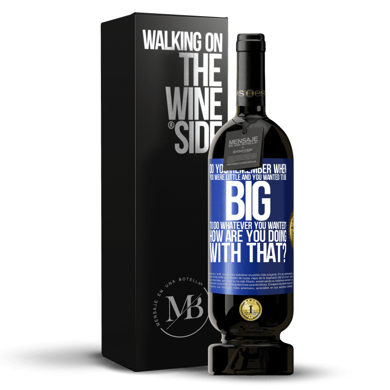 49,95 € Free Shipping | Red Wine Premium Edition MBS® Reserve do you remember when you were little and you wanted to be big to do whatever you wanted? How are you doing with that? Blue Label. Customizable label Reserve 12 Months Harvest 2015 Tempranillo