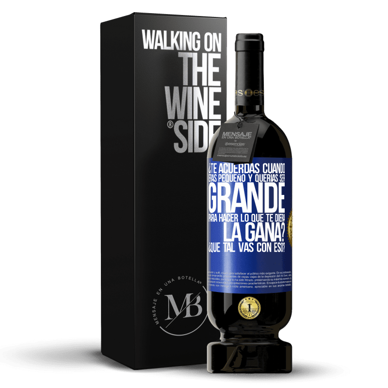 49,95 € Envío gratis | Vino Tinto Edición Premium MBS® Reserva ¿Te acuerdas cuando eras pequeño y querías ser grande para hacer lo que te diera la gana? ¿Qué tal vas con eso? Etiqueta Azul. Etiqueta personalizable Reserva 12 Meses Cosecha 2015 Tempranillo