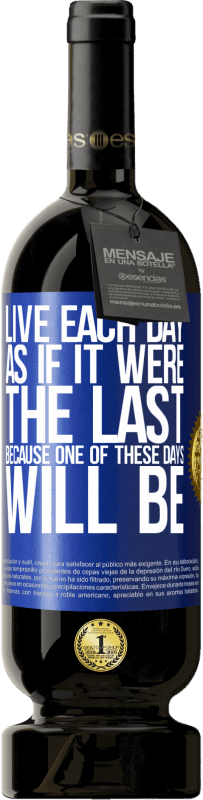 «Live each day as if it were the last, because one of these days will be» Premium Edition MBS® Reserve