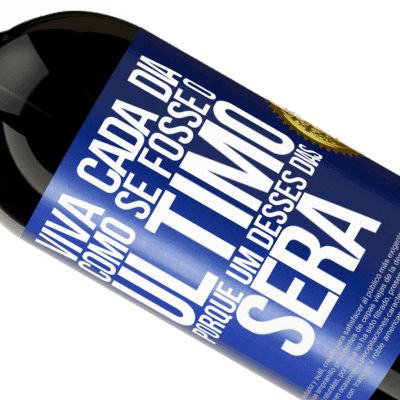 Expressões Únicas e Pessoais. «Viva cada dia como se fosse o último, porque um desses dias será» Edição Premium MBS® Reserva