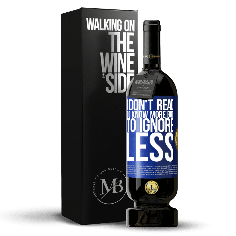 49,95 € Free Shipping | Red Wine Premium Edition MBS® Reserve I don't read to know more, but to ignore less Blue Label. Customizable label Reserve 12 Months Harvest 2014 Tempranillo