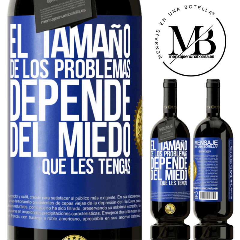 39,95 € Envío gratis | Vino Tinto Edición Premium MBS® Reserva El tamaño de los problemas depende del miedo que les tengas Etiqueta Azul. Etiqueta personalizable Reserva 12 Meses Cosecha 2015 Tempranillo