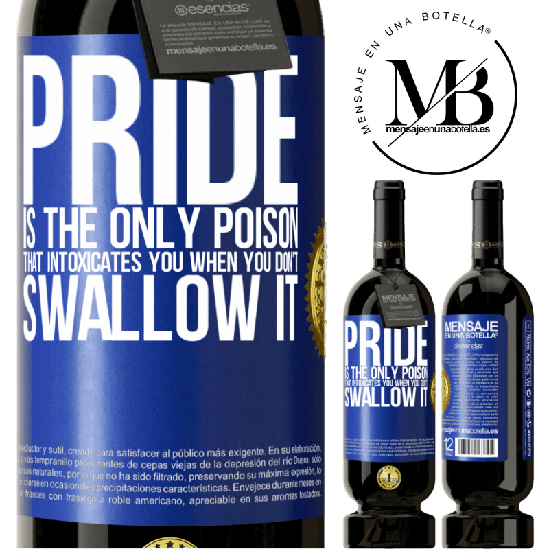29,95 € Free Shipping | Red Wine Premium Edition MBS® Reserva Pride is the only poison that intoxicates you when you don't swallow it Blue Label. Customizable label Reserva 12 Months Harvest 2014 Tempranillo