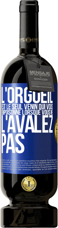 49,95 € | Vin rouge Édition Premium MBS® Réserve L'orgueil est le seul venin qui vous empoisonne lorsque vous ne l'avalez pas Étiquette Bleue. Étiquette personnalisable Réserve 12 Mois Récolte 2015 Tempranillo