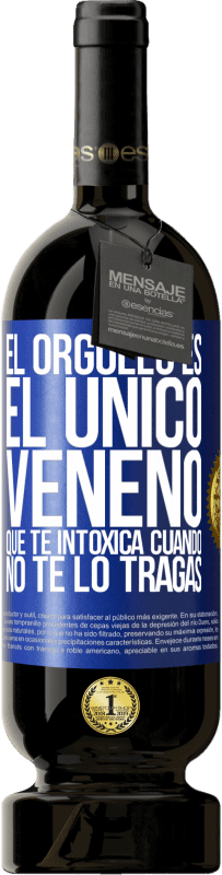 49,95 € Envío gratis | Vino Tinto Edición Premium MBS® Reserva El orgullo es el único veneno que te intoxica cuando no te lo tragas Etiqueta Azul. Etiqueta personalizable Reserva 12 Meses Cosecha 2015 Tempranillo