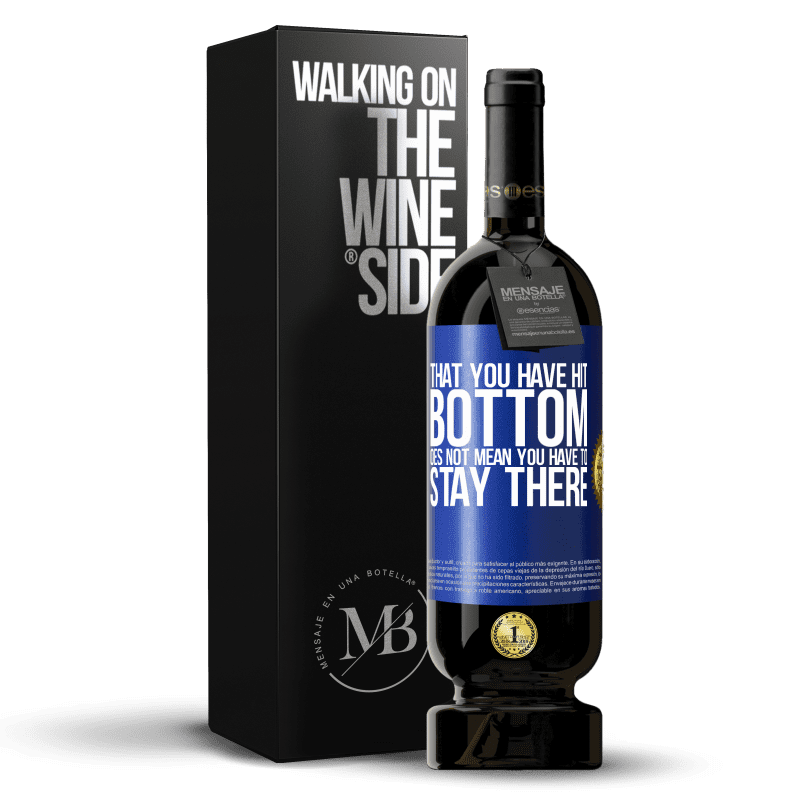 49,95 € Free Shipping | Red Wine Premium Edition MBS® Reserve That you have hit bottom does not mean you have to stay there Blue Label. Customizable label Reserve 12 Months Harvest 2015 Tempranillo