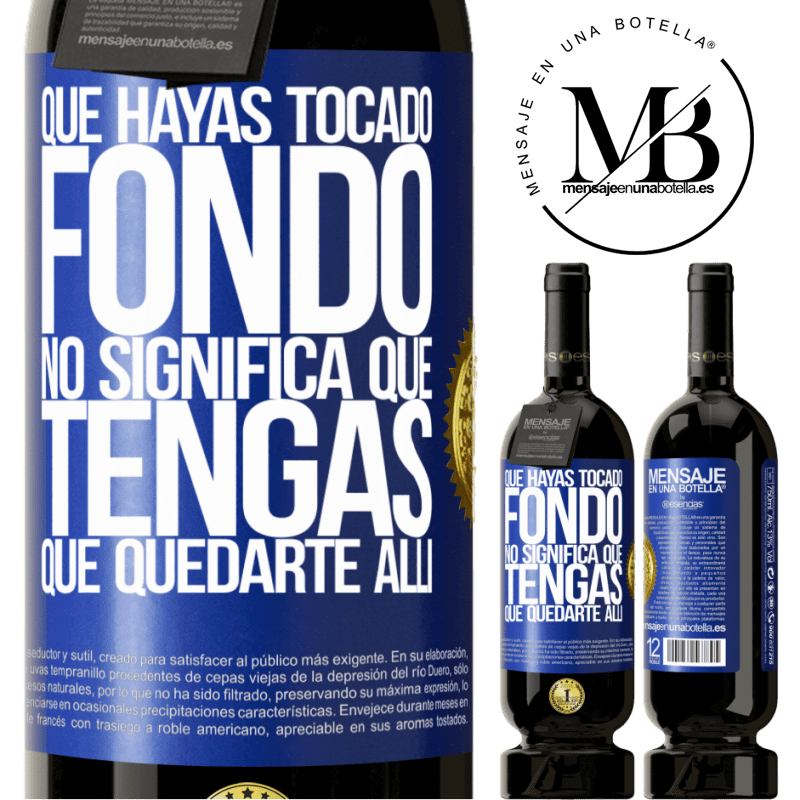 49,95 € Envío gratis | Vino Tinto Edición Premium MBS® Reserva Que hayas tocado fondo no significa que tengas que quedarte allí Etiqueta Azul. Etiqueta personalizable Reserva 12 Meses Cosecha 2014 Tempranillo